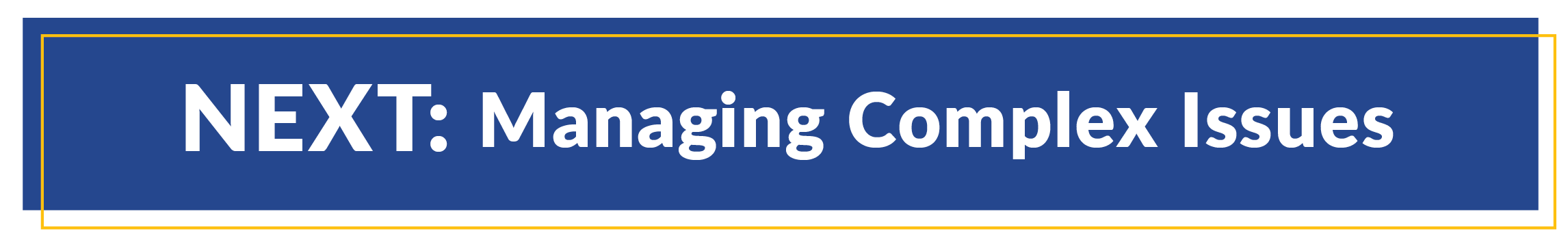 A button that takes you to the next educational page Managing Complex Issues 